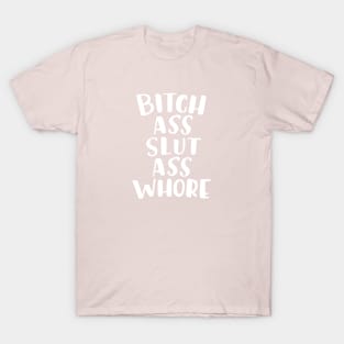 Bitch Ass Slut Ass Whore T-Shirt